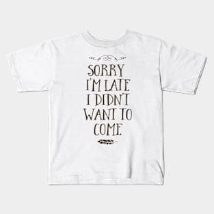 Sorry I’m Late Kids T-Shirt